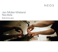Kuroe Shoko - Jan Müller-Wieland: Piano Works