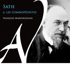 Mardirossian Francois - Satie & Les Gymnopedistes