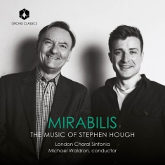 London Choral Sinfonia & Michael Waldron - Mirabilis - The Music Of Stephen Hough