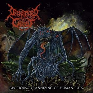 Decapitated Christ - Glorious Tyrannizing Of Human Rats