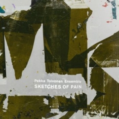 Pekka Toivonen Ensemble - Sketches Of Pain