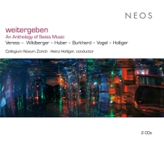 Collegium Novum Zurich / Heinz Holliger - Weitergeben (An Anthology Of Swiss Music