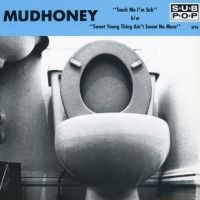 Mudhoney - Touch Me I'm Sick (7