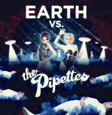 Pipettes - Earth Vs The Pipettes