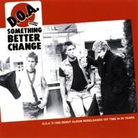 D.O.A. - Something Better Change (40Th Ann.E