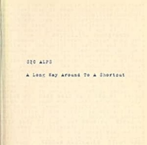 Sic Alps - A Long Way Around To A Shortcut