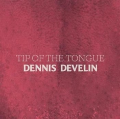Develin Dennis - Tip Of The Tongue