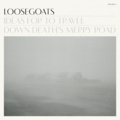 Loosegoats - Ideas For To Travel Down Death's Me