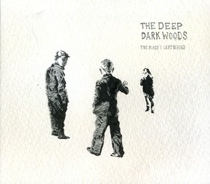 The Deep Dark Woods - Place I Left Behind