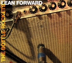 Bottle Rockets - Lean Forward
