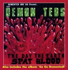 Demented Are Go - Day The Earth Spat Blood/Go Go Deme