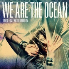 We Are The Ocean - Maybe Today Maybe Tomorrow