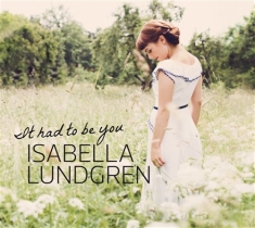 Isabella Lundgren - It Had To Be You