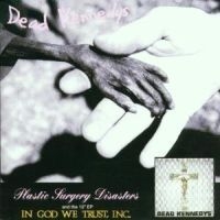 Dead Kennedys - Plastic Surgery Disasters / In God