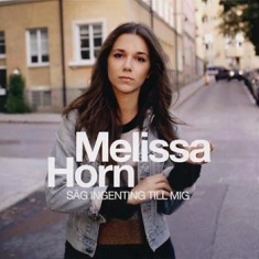 Horn Melissa - Sag Ingenting Till Mig