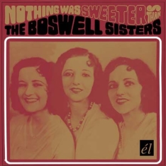 Boswell Sisters - Nothing Was Sweeter Than The Boswel