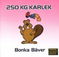 250 Kg Kärlek - Bonka Bäver i gruppen CD / Pop hos Bengans Skivbutik AB (541602)