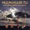Huun-Huur-Tu - If I'd Been Born An Eagle i gruppen CD / Elektroniskt hos Bengans Skivbutik AB (543151)