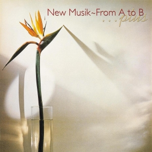 New Musik - From A To B/Anywhere