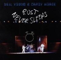 NEIL YOUNG & CRAZY HORSE - RUST NEVER SLEEPS