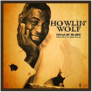 Howlin' Wolf - Howlin? Blues: Selected A & B Sides