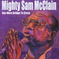 Mcclain Mighty Sam - One More Bridge To Cross