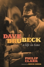 Philip Clark - Dave Brubeck - A Life In Time Book
