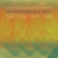 Omar Rodríguez-López - Saber, Querer, Osar Y Callar
