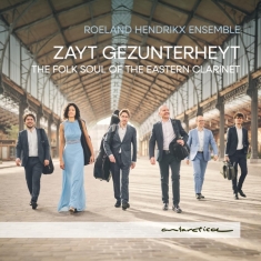 Roeland Hendrikx Ensemble - Zayt Gezunterheyt: The Folk Soul Of The 