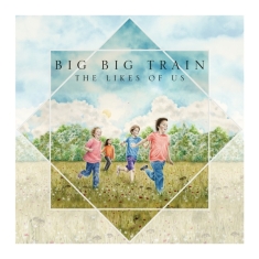 Big Big Train - The Likes Of Us