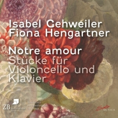 Isabel Gehweiler Fiona Hengartner - Notre Amour â Pieces For Violoncell