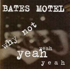 Bates Motel - Why Not Yeah Yeah Yeah