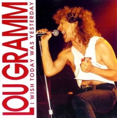 Lou Gramm - I Wish Today Was Yesterday