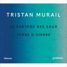 Murail Tristan - Le Partages Des Eaux & Terre D'ombr