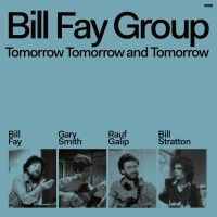 Bill Fay Group - Tomorrow, Tomorrow And Tomorrow