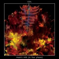 Coil - Moon's Milk In Four Phases