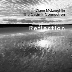 Diane Mcloughlin & The Casimir Connectio - Reflection