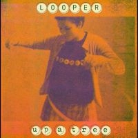 Looper - Up A Tree (25Th Anniversary Edition