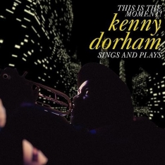 Kenny Dorham - This Is The Moment: Sings And Plays