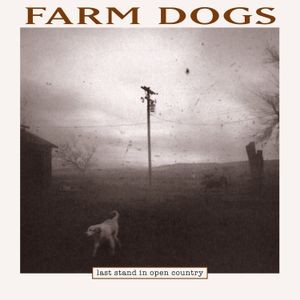 Farm Dogs - Last Stand In Open Country (Rsd 2024 Edition)