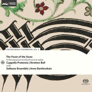 Cappella Pratensis & Stratton Bull & Sollazzo Ensemble - Feast Of The Swan - Den Bosch Choirbook Vol. 4