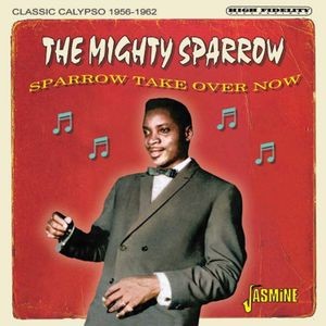 Mighty Sparrow - Sparrow Take Over Now - Classic Calypso 1956-1962