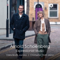 Claire Booth Christopher Glynn - Schoenberg: Expressionist Music