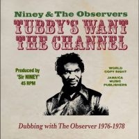 Niney And The Observers - King Tubby's Wants The Channel Dubb