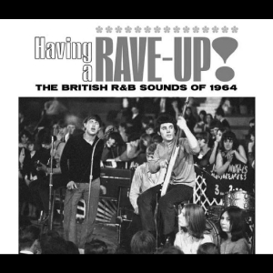 Various Artists - Having A Rave Up! The British R&B S