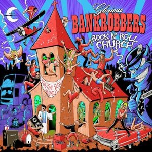 Glorious Bankrobbers - Rock'n' Roll Church