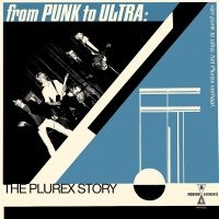 Various Artists - From Punk To Ultra: The Plurex Stor