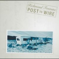Fontaine Richmond - Post To Wire (20Th Anniversary Edit
