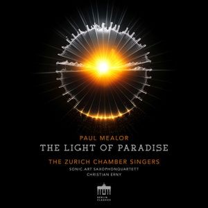 Zurich Chamber Singers Sonic Art S - Paul Mealor: The Light Of Paradise