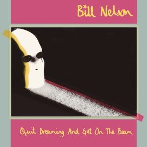 Bill Nelson - Quit Dreaming And Get On The Beam